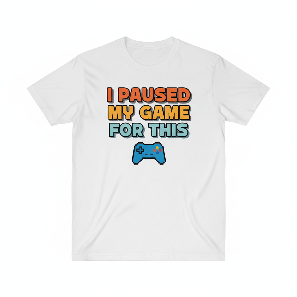 Funny gamer t-shirt that says I Paused My Game For This